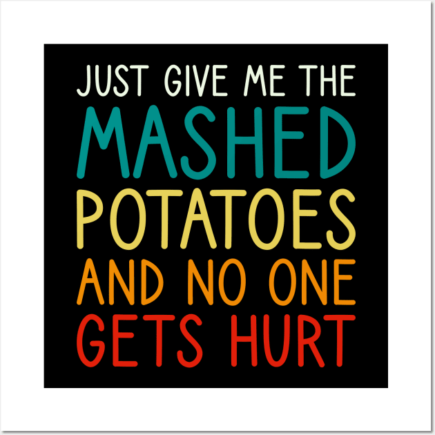 Just Give Me The Mashed Potatoes Funny Thanksgiving Christmas Wall Art by DragonTees